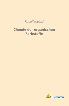 Chemie der organischen Farbstoffe - Nietzki, Rudolf