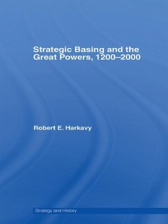 Strategic Basing and the Great Powers, 1200-2000 (eBook, PDF) - Harkavy, Robert E.