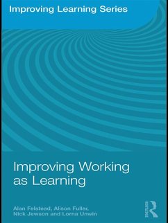Improving Working as Learning (eBook, PDF) - Felstead, Alan; Fuller, Alison; Jewson, Nick; Unwin, Lorna