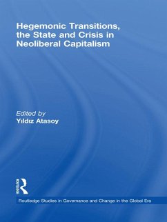 Hegemonic Transitions, the State and Crisis in Neoliberal Capitalism (eBook, PDF) Hegemonic Transitions, the State and Crisis in Neoliberal Capitalism (eBook, PDF)