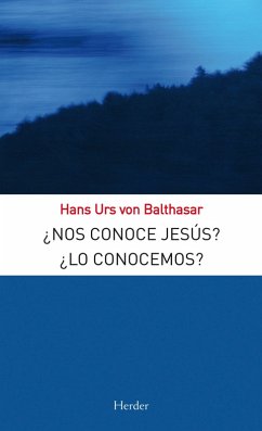 ¿Nos conoce Jesús? ¿Lo conocemos? (eBook, ePUB) - Balthasar, Hans Urs Von