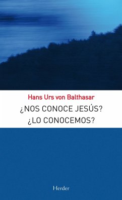 ¿Nos conoce Jesús? ¿Lo conocemos? (eBook, ePUB) - Balthasar, Hans Urs Von