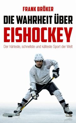 Die Wahrheit über Eishockey (eBook, ePUB) - Bröker, Frank