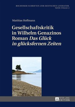 Gesellschaftskritik in Wilhelm Genazinos Roman «Das Glück in glücksfernen Zeiten» - Hoffmann, Matthias