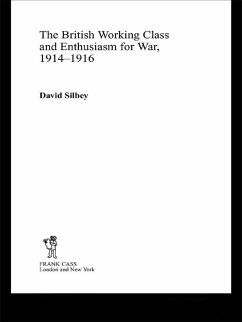 The British Working Class and Enthusiasm for War, 1914-1916 (eBook, PDF) - Silbey, David