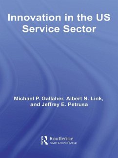 Innovation in the U.S. Service Sector (eBook, PDF) - Gallaher, Michael P.; Link, Albert N.; Petrusa, Jeffrey E.