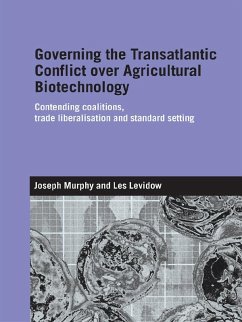 Governing the Transatlantic Conflict over Agricultural Biotechnology (eBook, PDF) - Murphy, Joseph; Levidow, Les