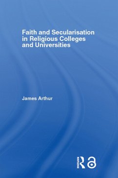 Faith and Secularisation in Religious Colleges and Universities (eBook, PDF) - Arthur, James