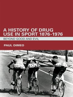 A History of Drug Use in Sport: 1876 - 1976 (eBook, PDF) - Dimeo, Paul