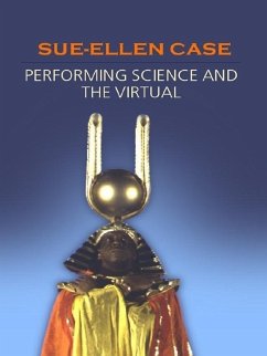 Performing Science and the Virtual (eBook, PDF) - Case, Sue-Ellen