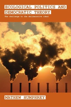 Ecological Politics and Democratic Theory (eBook, PDF) - Humphrey, Mathew Ecological Politics and Democratic Theory (eBook, PDF) - Humphrey, Mathew