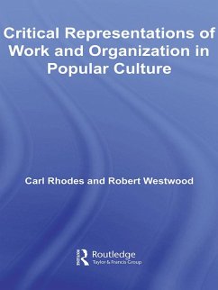 Critical Representations of Work and Organization in Popular Culture (eBook, PDF) - Rhodes, Carl; Westwood, Robert