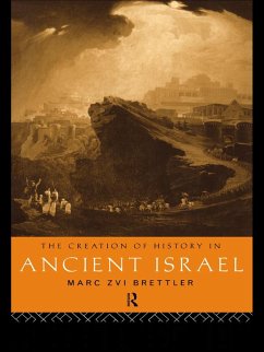 The Creation of History in Ancient Israel (eBook, PDF) - Brettler, Marc Zvi