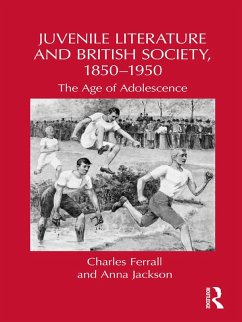 Juvenile Literature and British Society, 1850-1950 (eBook, PDF) - Ferrall, Charles; Jackson, Anna