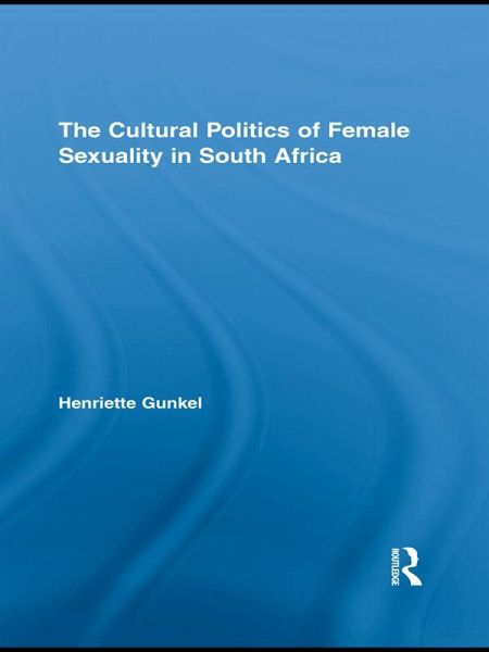 The Cultural Politics of Female Sexuality in South Africa (eBook, ePUB) The Cultural Politics of Female Sexuality in South Africa (eBook, ePUB)