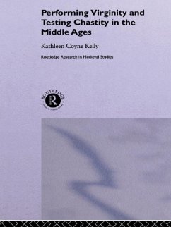 Performing Virginity and Testing Chastity in the Middle Ages (eBook, PDF) - Kelly, Kathleen Coyne