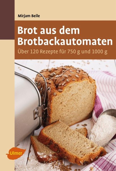 Brot aus dem Brotbackautomaten (eBook, ePUB) von Mirjam Beile - Portofrei  bei bücher.de