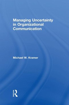 Managing Uncertainty in Organizational Communication (eBook, PDF) - Kramer, Michael W.