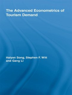 The Advanced Econometrics of Tourism Demand (eBook, PDF) - Song, Haiyan; Witt, Stephen F.; Li, Gang