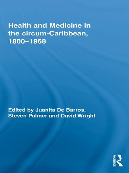 Health and Medicine in the circum-Caribbean, 1800-1968 (eBook, PDF)