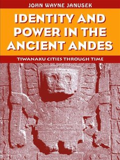 Identity and Power in the Ancient Andes (eBook, PDF) - Janusek, John Wayne