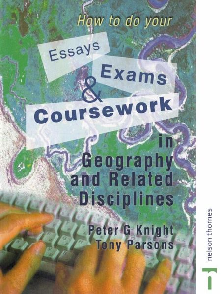 How to do your Essays, Exams and Coursework in Geography and Related Disciplines (eBook, PDF) How to do your Essays, Exams and Coursework in Geography and Related Disciplines (eBook, PDF)
