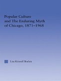 Popular Culture and the Enduring Myth of Chicago, 1871-1968 (eBook, PDF)