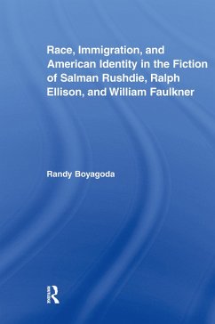 Race, Immigration, and American Identity in the Fiction of Salman Rushdie, Ralph Ellison, and William Faulkner (eBook, PDF) - Boyagoda, Randy