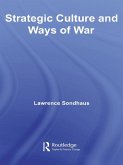 Strategic Culture and Ways of War (eBook, PDF) Strategic Culture and Ways of War (eBook, PDF)