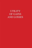 Utility of Gains and Losses (eBook, PDF) Utility of Gains and Losses (eBook, PDF)
