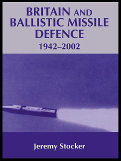 Britain and Ballistic Missile Defence, 1942-2002 (eBook, PDF) - Stocker, Jeremy
