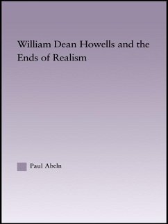 William Dean Howells and the Ends of Realism (eBook, PDF) - Abeln, Paul