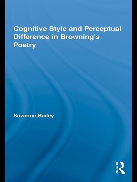 Cognitive Style and Perceptual Difference in Browning's Poetry (eBook, ePUB) Cognitive Style and Perceptual Difference in Browning's Poetry (eBook, ePUB)