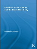 Violence, Visual Culture, and the Black Male Body (eBook, ePUB)