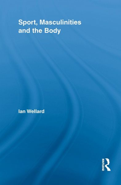 Sport, Masculinities and the Body (eBook, PDF)