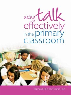 Using Talk Effectively in the Primary Classroom (eBook, PDF) - Eke, Richard; Lee, John
