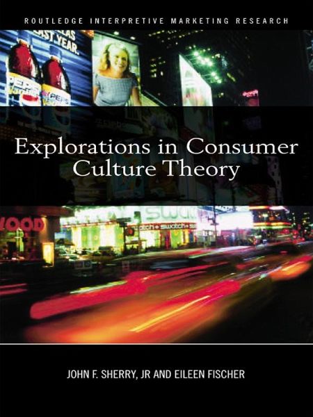 Explorations in Consumer Culture Theory (eBook, PDF) Explorations in Consumer Culture Theory (eBook, PDF)