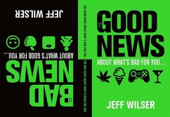 Cover The Good News About What's Bad for You . . . The Bad News About What's Good for You (eBook, ePUB)