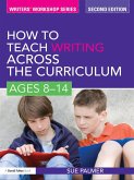 How to Teach Writing Across the Curriculum: Ages 8-14 (eBook, ePUB)