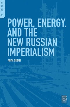 Power, Energy, and the New Russian Imperialism (eBook, PDF) - Orban, Anita