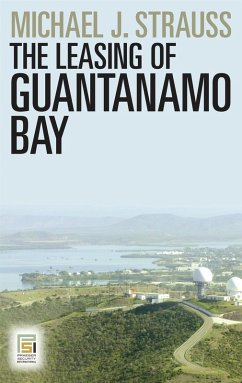 The Leasing of Guantanamo Bay (eBook, PDF) - Strauss, Michael J.