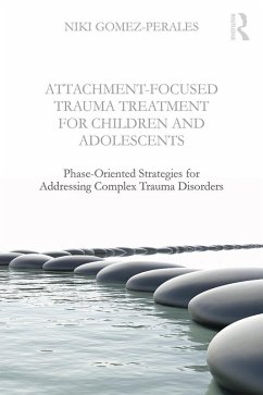 Attachment-Focused Trauma Treatment for Children and Adolescents (eBook, ePUB) - Gomez-Perales, Niki