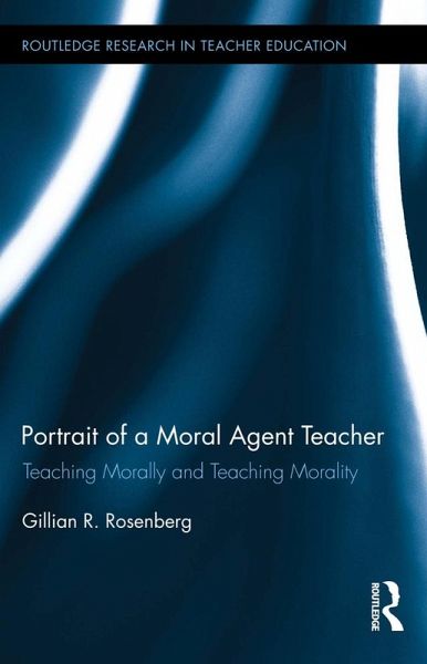 Portrait of a Moral Agent Teacher (eBook, ePUB) Portrait of a Moral Agent Teacher (eBook, ePUB)