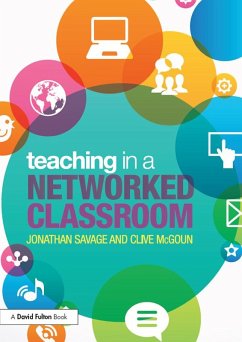 Teaching in a Networked Classroom (eBook, ePUB) - Savage, Jonathan; McGoun, Clive