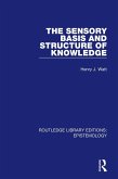 The Sensory Basis and Structure of Knowledge (eBook, ePUB) The Sensory Basis and Structure of Knowledge (eBook, ePUB)