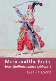 Music and the Exotic from the Renaissance to Mozart (eBook, PDF) - Locke, Ralph P.
