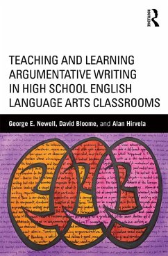 Teaching and Learning Argumentative Writing in High School English Language Arts Classrooms (eBook, PDF) - Newell, George; Bloome, David; Hirvela, Alan