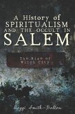 History of Spiritualism and the Occult in Salem: The Rise of Witch City (eBook, ePUB)