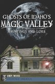 Ghosts of Idaho's Magic Valley (eBook, ePUB) Ghosts of Idaho's Magic Valley (eBook, ePUB)