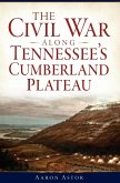 Civil War along Tennessee's Cumberland Plateau (eBook, ePUB)